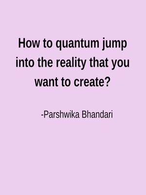 cover image of How to quantum jump into the reality that you want to create?